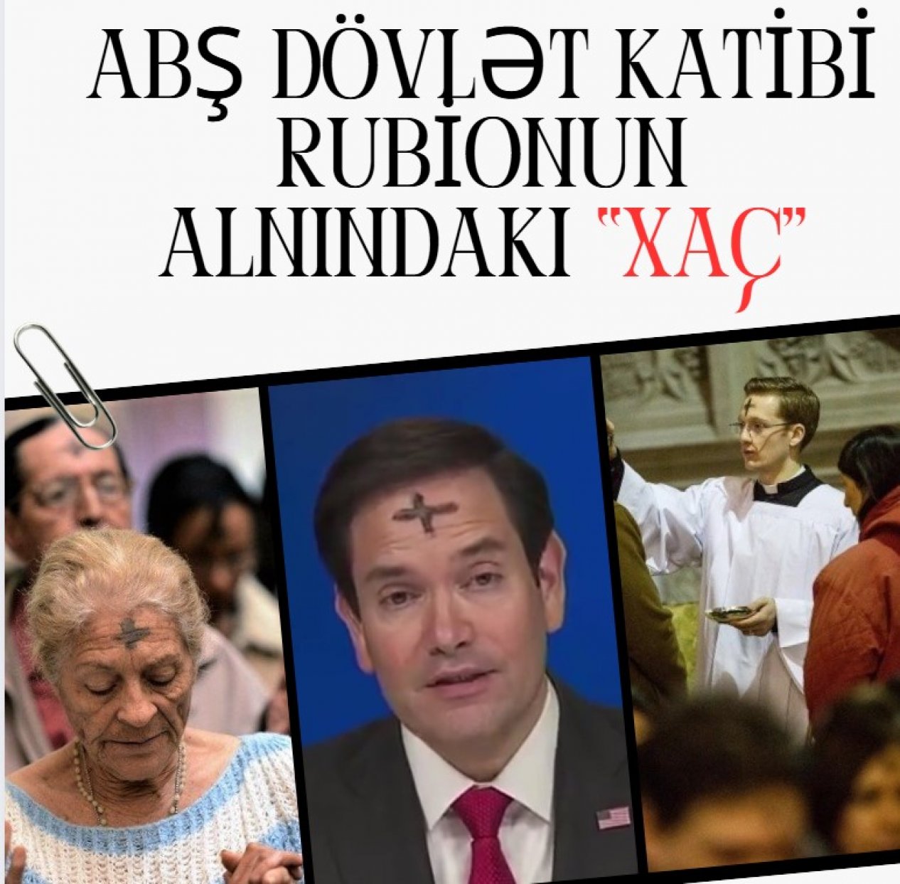 ABŞ dövlət katibi Rubionun alnındakı “xaç” işarəsinin mahiyyətini araşdırdıq