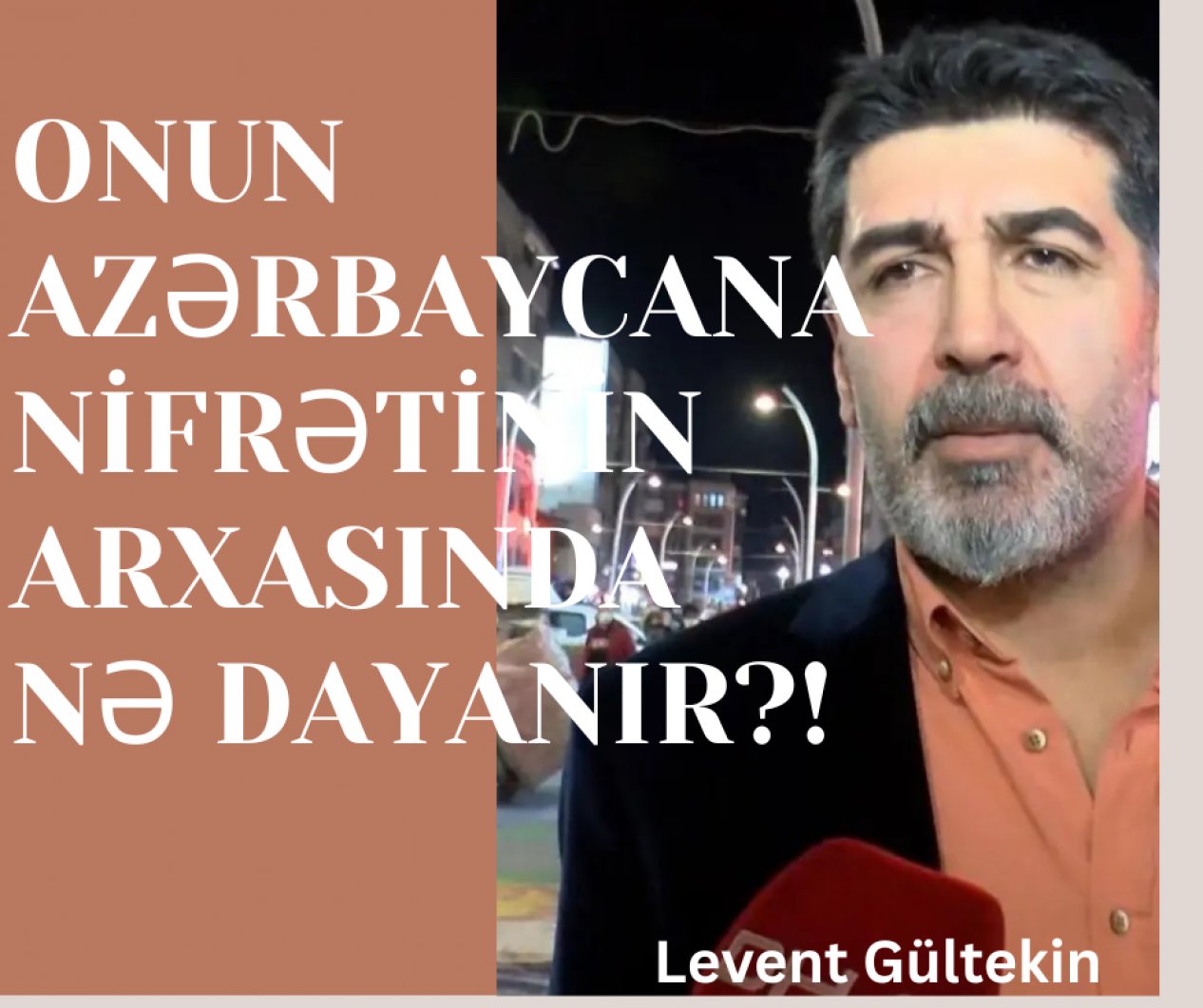 Azərbaycana nifrət edən Levent Gültekin kimdir?