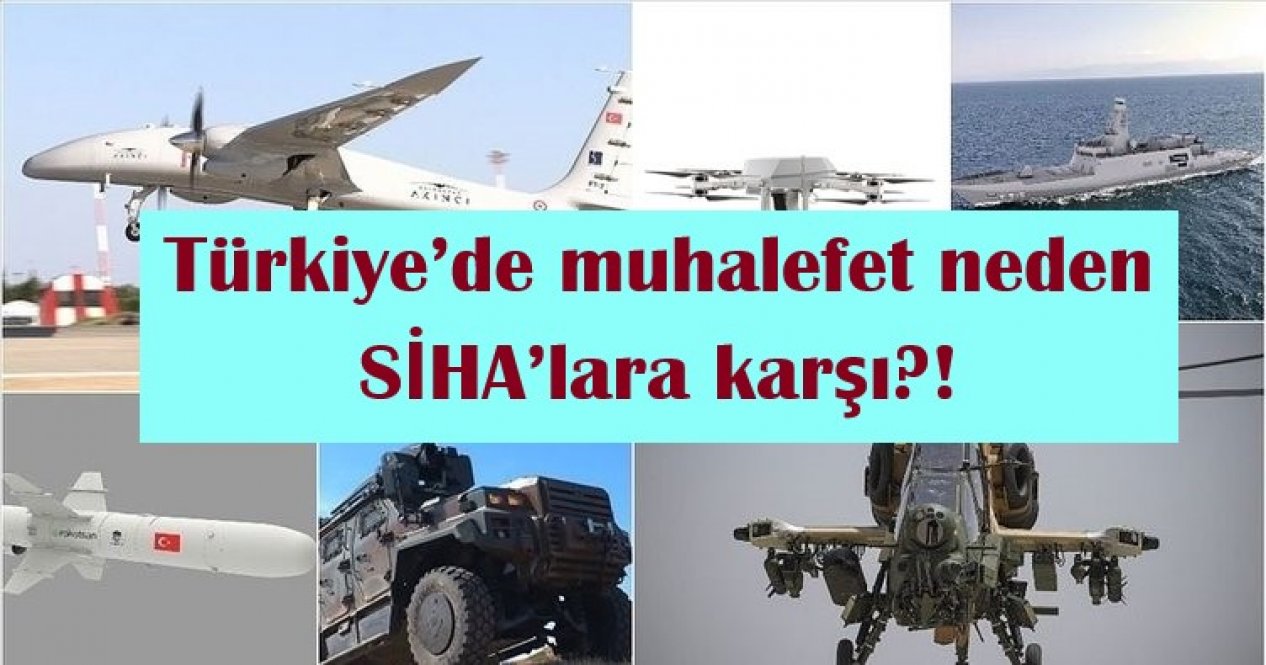 Türkiye’de muhalefet neden SİHA’lara karşı?!