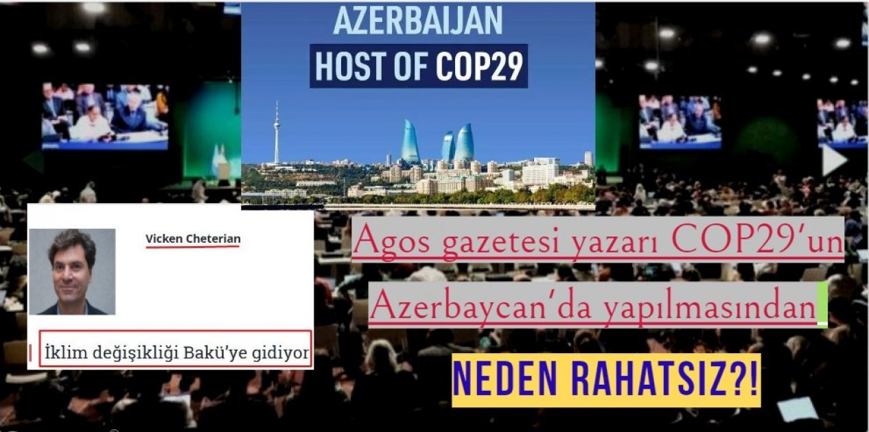 Why is writer of Agos newspaper not happy with COP29 being held in Azerbaijan?!