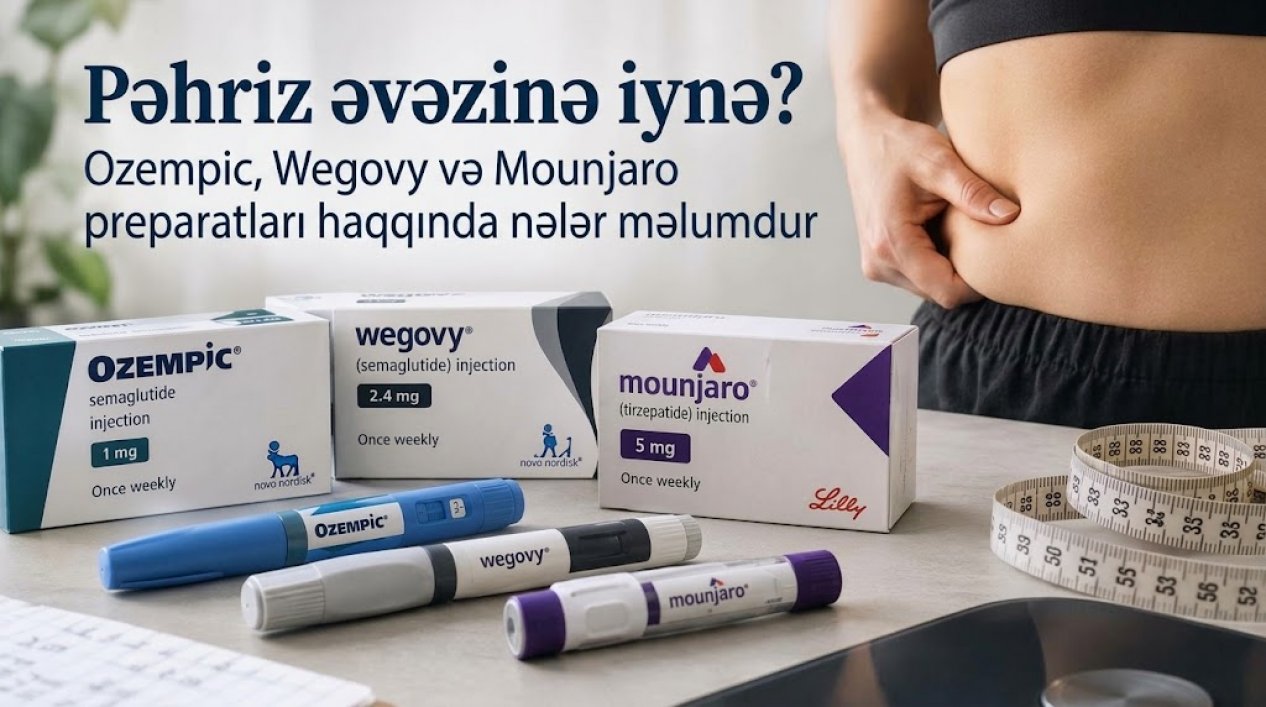 Pəhriz əvəzinə iynə? Ozempic, Wegovy və Mounjaro preparatları haqqında nələr məlumdur