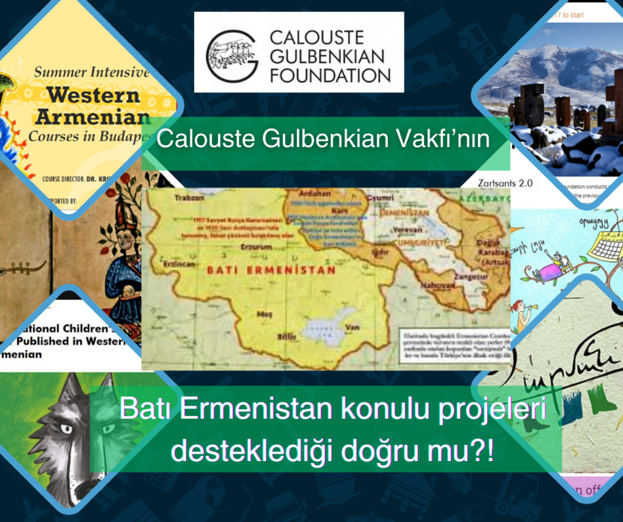 Calouste Gulbenkian Vakfı’nın Batı Ermenistan konulu projeleri desteklediği doğru mu?!