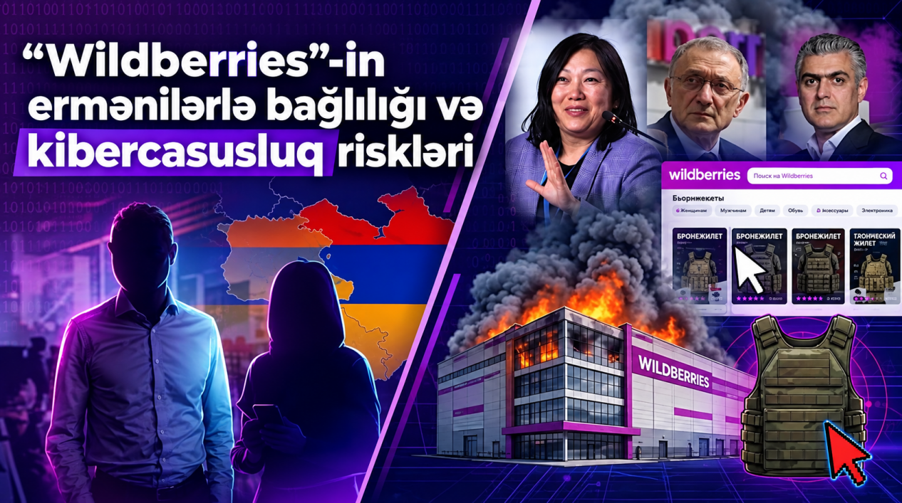 “Wildberries”-in ermənilərlə bağlılığı və kibercasusluq riskləri