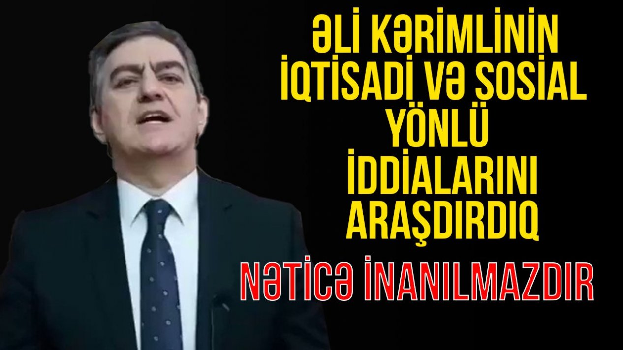 Əli Kərimlinin neft gəlirləri, infilyasiya, şəhid ailələrinə qayğısızlıq, “uşaq pulu”, “qan pulu”, pensiyaçılarla bağlı iddialarını araşdırdıq