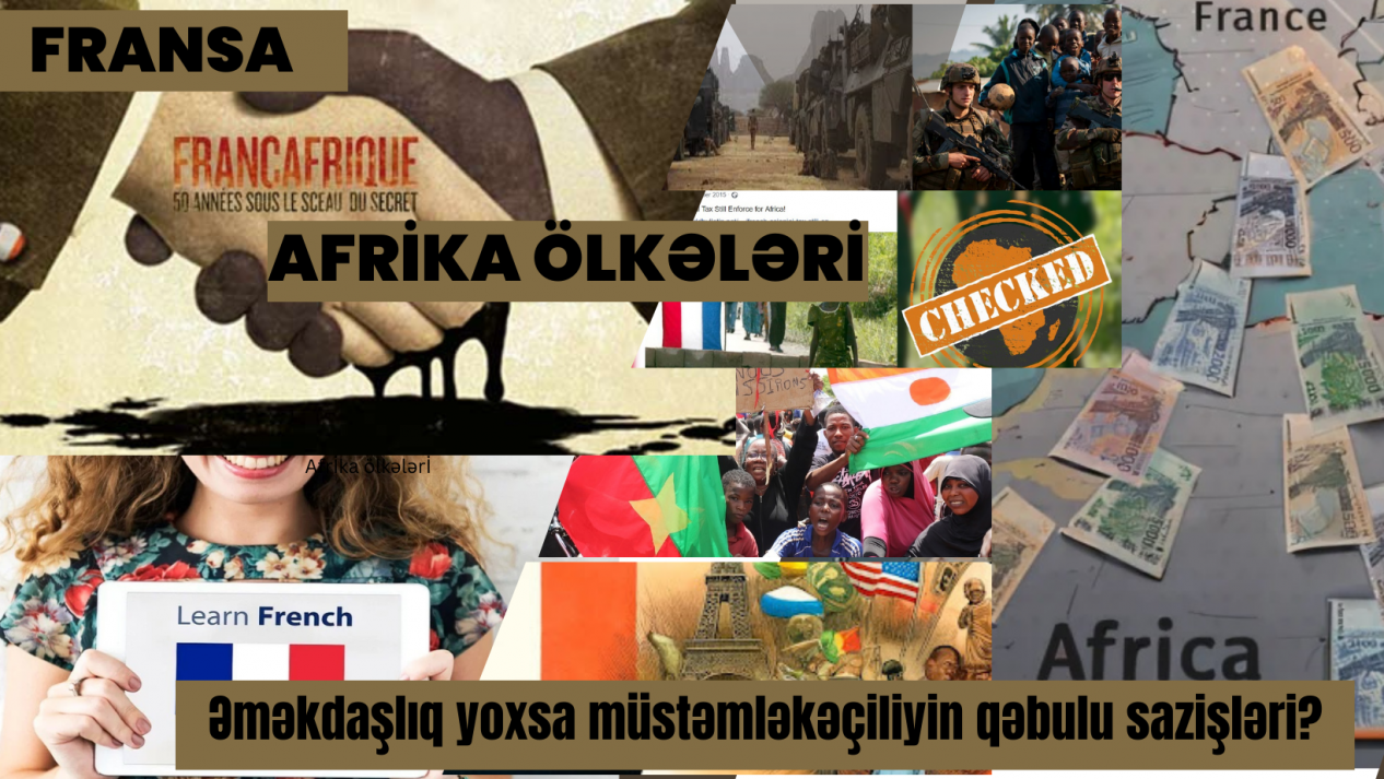 Fransa və Afrika ölkələri: Əməkdaşlıq, yoxsa müstəmləkəçiliyin qəbulu sazişləri? (2-ci yazı)