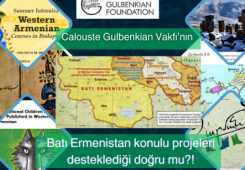 Calouste Gulbenkian Vakfı’nın Batı Ermenistan konulu projeleri desteklediği doğru mu?!