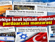 Dövlət siyasəti ilə korporativ maraqların qarşıdurması: Türkiyə-İsrail iqtisadi əlaqələrinin pərdəarxası mənzərəsi