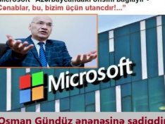 Osman Gündüz: “Microsoft” Azərbaycandan gedir, bu bizim üçün utancdır”