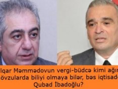 İlqar Məmmədovun vergi-büdcə kimi ağır mövzularda biliyi olmaya bilər, bəs iqtisadçı Qubad İbadoğlu?