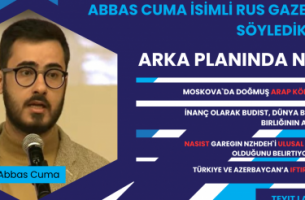 Abbas Cuma isimli Rus gazetecisinin söylediklerinin arka planında ne var?!