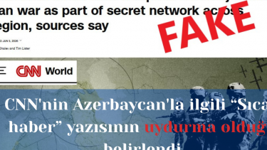 CNN'nin Azerbaycan'la ilgili “Sıcak haber ” yazısının uydurma olduğu belirlendi