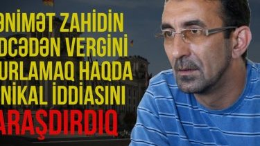 Qənimət Zahidin büdcədən vergini oğurlamaq haqda unikal iddiasını araşdırdıq
