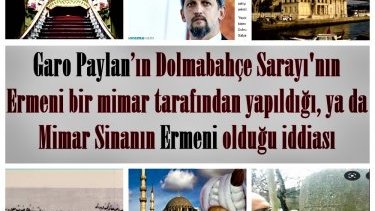 Garo Paylan’ın Dolmabahçe Sarayı'nın Ermeni bir mimar tarafından yapıldığı, ya da Mimar Sinanın Ermeni olduğu iddiası