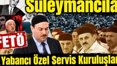 "Süleymancılar", "FETÖ" ve Yabancı Özel Servis Kuruluşları