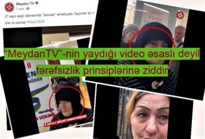 “MeydanTV”-nin yaydığı video əsaslı deyil və tərəfsizlik prinsiplərinə ziddir