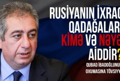 Rusiyanın ixrac qadağaları kimə və nəyə aiddir?