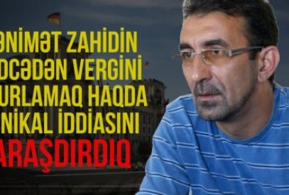 Qənimət Zahidin büdcədən vergini oğurlamaq haqda unikal iddiasını araşdırdıq