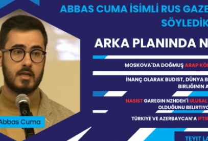 Abbas Cuma isimli Rus gazetecisinin söylediklerinin arka planında ne var?!