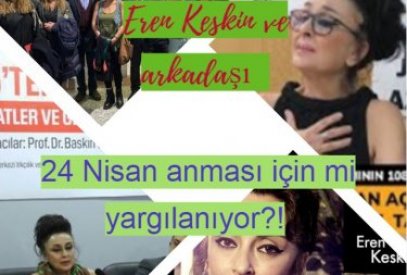 Eren Keskin ve arkadaşı 24 Nisan anması için mi yargılanıyor?!